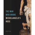 thumbnail image 1 of The Man Who Broke Michelangelo's Nose, (Hardcover), 1 of 1
