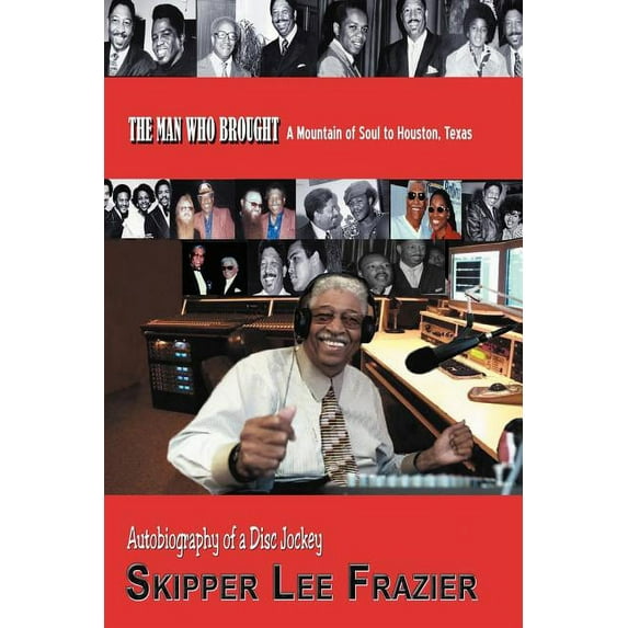 The Man Who Brought A Mountain Of Soul To Houston, Texas Paperback 1466943483 9781466943483