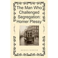 thumbnail image 1 of The Man Who Challenged Segregation: Homer Plessy, (Paperback), 1 of 1