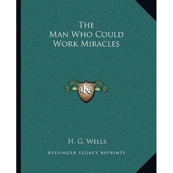 The Man Who Could Work Miracles Paperback 1162701447 9781162701448 H. G. Wells