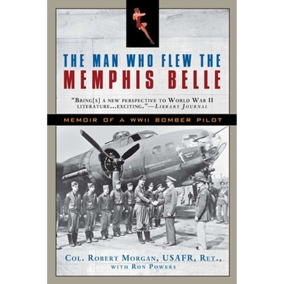 Pre-Owned The Man Who Flew the Memphis Belle: Memoir of a WWII Bomber Pilot (Paperback) 0451233522 9780451233523