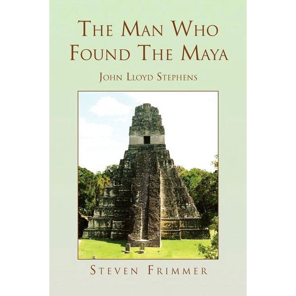 The Man Who Found the Maya, (Paperback)