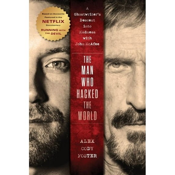 The Man Who Hacked the World: A Ghostwriter's Descent Into Madness with John McAfee, (Hardcover)