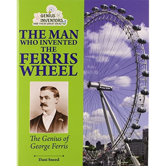 Pre-Owned The Man Who Invented the Ferris Wheel: The Genius of George Ferris (Library Binding) 0766041360 9780766041363