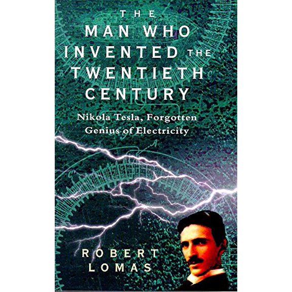 Pre-Owned The man who invented the Twentieth Century: Nikola Tesla, forgotten genius of electricity (Hardcover) 0747275882 9780747275886