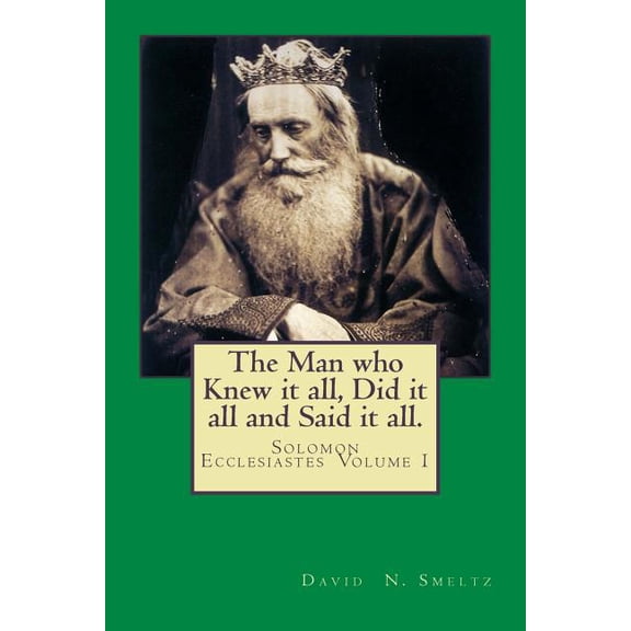Ecclesiastes: The Man who Knew it all, Did it all and Said it all. (Paperback)