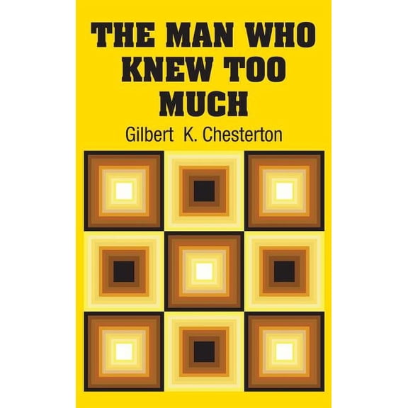The Man Who Knew Too Much Hardcover 1731704860 9781731704863 Gilbert K Chesterton