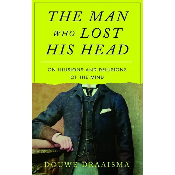 The Man Who Lost His Head: On Illusions and Delusions of the Mind, (Hardcover)