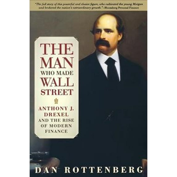 Pre-Owned The Man Who Made Wall Street: Anthony J. Drexel and the Rise of Modern Finance (Paperback) 081221966X 9780812219661