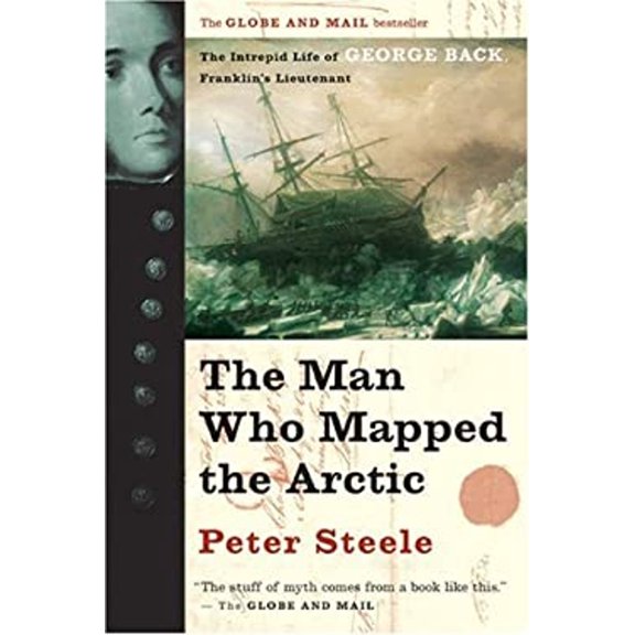 Pre-Owned The Man Who Mapped the Arctic: The Intrepid Life of George Back, Franklin's Lieutenant (Paperback) 1551927136 9781551927138