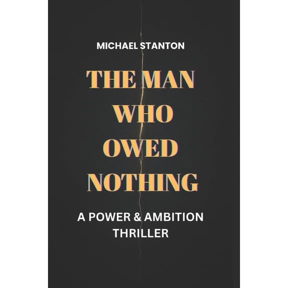 The Price of Power The Man Who Owed Nothing: A Power & Ambition Thriller, Book 1, (Paperback)