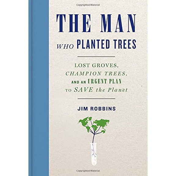 Pre-Owned The Man Who Planted Trees: Lost Groves, Champion Trees, and an Urgent Plan to Save the Planet (Hardcover) 1400069068 9781400069064