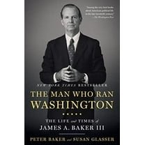 Pre-Owned The Man Who Ran Washington: The Life and Times of James A. Baker III (Paperback) 1101912162 9781101912164