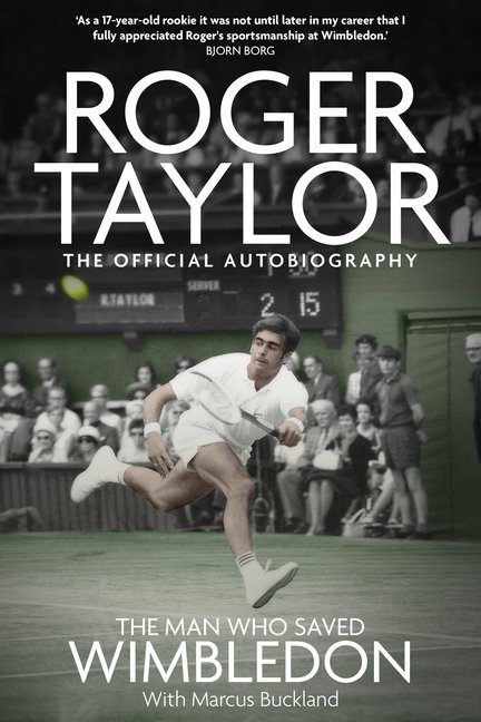 The Man Who Saved Wimbledon: Roger Taylor's Official Biography, (Hardcover)