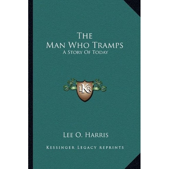 The Man Who Tramps: A Story Of Today Paperback 1163613223 9781163613221 Lee O. Harris