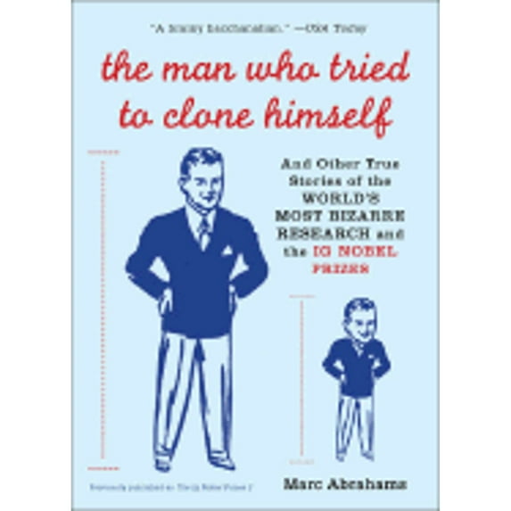 Pre-Owned The Man Who Tried to Clone Himself: And Other True Stories of the World's Most Bizarre Research and the IG Nobel Prizes (Paperback) 0452287723 9780452287723