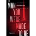 thumbnail image 1 of The Man You Were Made to Be : Nothing to Prove  Nothing to Hide  Everything to Live For (Paperback), 1 of 1