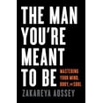 thumbnail image 1 of The Man You're Meant to Be: Mastering Your Mind, Body, and Soul, (Paperback), 1 of 1