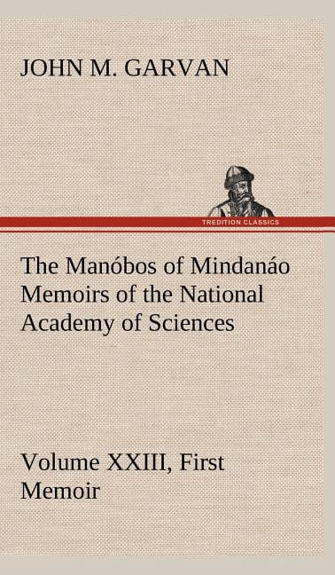 The Manóbos of Mindanáo Memoirs of the National Academy of Sciences, Volume XXIII, First Memoir (Hardcover)