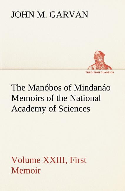 The Manóbos of Mindanáo Memoirs of the National Academy of Sciences, Volume XXIII, First Memoir (Paperback)