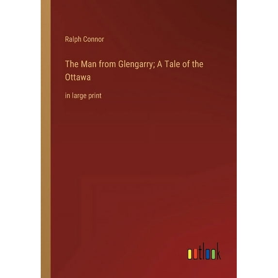 The Man from Glengarry; A Tale of the Ottawa : in large print (Paperback)