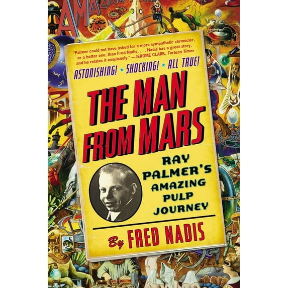 The Man from Mars: Ray Palmer's Amazing Pulp Journey, (Paperback)