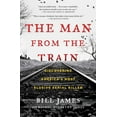thumbnail image 1 of The Man from the Train: Discovering America's Most Elusive Serial Killer, (Paperback), 1 of 1