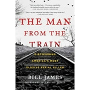 The Man from the Train Discovering Americas Most Elusive Serial Killer, Paperback