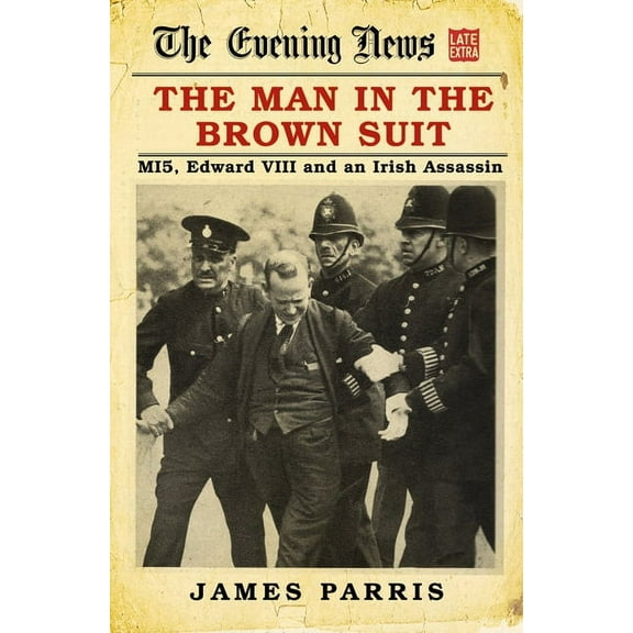 The Man in the Brown Suit : MI5, Edward VIII and an Irish Assassin (Hardcover)