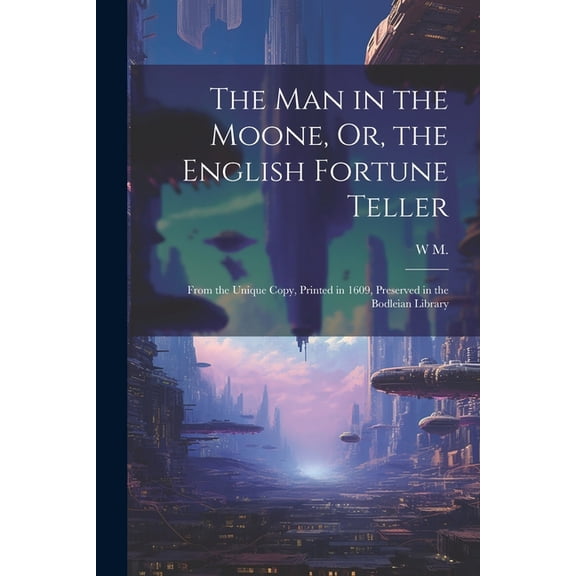 The Man in the Moone, Or, the English Fortune Teller (Paperback)