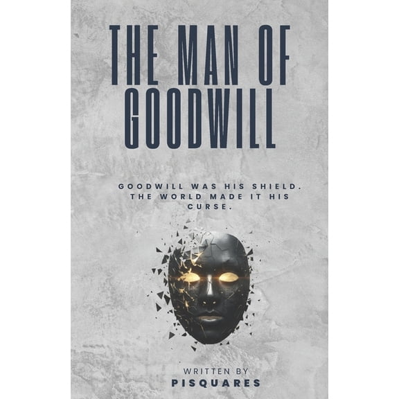 The Man of Goodwill: Goodwill was his Shield. The World made it his Curse., (Paperback)
