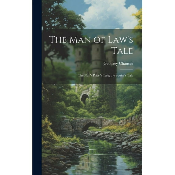 The Man of Law's Tale: The Nun's Priest's Tale; the Squire's Tale, (Hardcover)