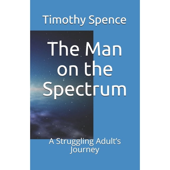 The Man on the Spectrum: A Struggling Adult's Journey