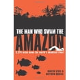 thumbnail image 1 of Pre-Owned The Man Who Swam the Amazon: 3,274 Miles on the World's Deadliest River (Paperback) 1840246499 9781840246490, 1 of 1