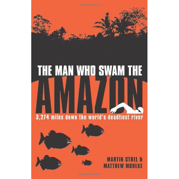 Pre-Owned The Man Who Swam the Amazon: 3,274 Miles on the World's Deadliest River (Paperback) 1840246499 9781840246490