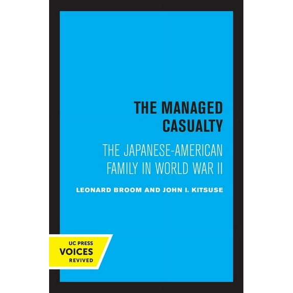 The Managed Casualty: The Japanese-American Family in World War II, (Paperback)