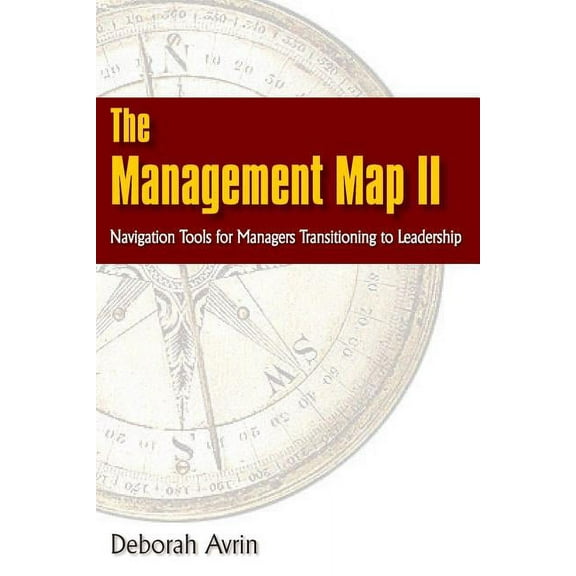 The Management Map II...Navigation Skills for Managers Transitioning to Leadership, (Paperback)