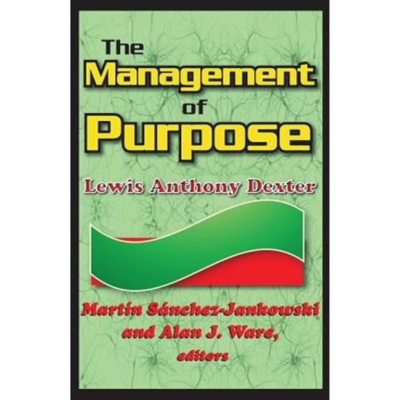 Pre-Owned The Management of Purpose: Lewis Anthony Dexter (Hardcover 9781412810340) by