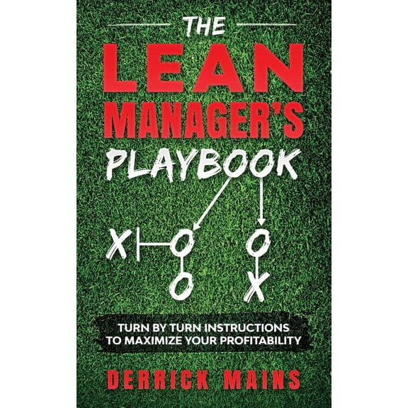 The Manager's Playbook The Lean Manager's Playbook: Turn by Turn instructions to Maximize Your Profitability, Book 2, (Paperback)