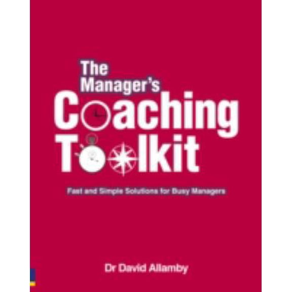 Pre-Owned The Manager's Coaching Toolkit: Fast and Simple Solutions for Busy Managers (Paperback) 0273708317 9780273708315