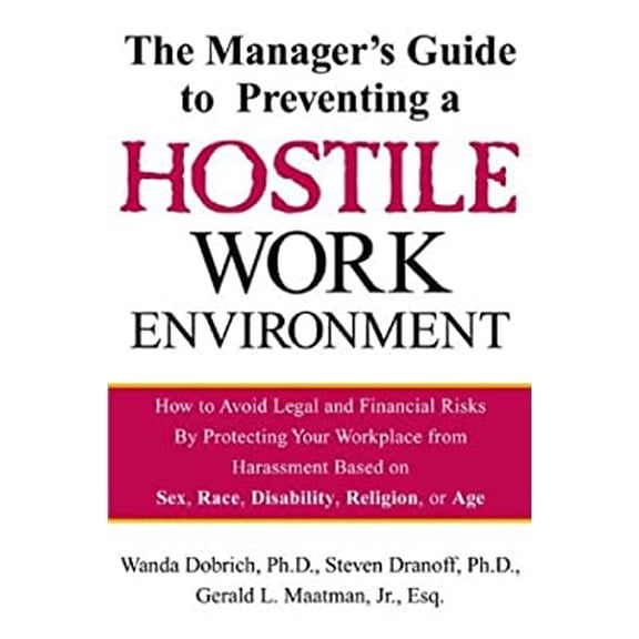 Pre-Owned The Manager's Guide to Preventing a Hostile Work Environment: How to Avoid Legal Threats by Protecting Your Workplace from Harassment Based on Sex, Ra (Hardcover) 0071379282 9780071379281