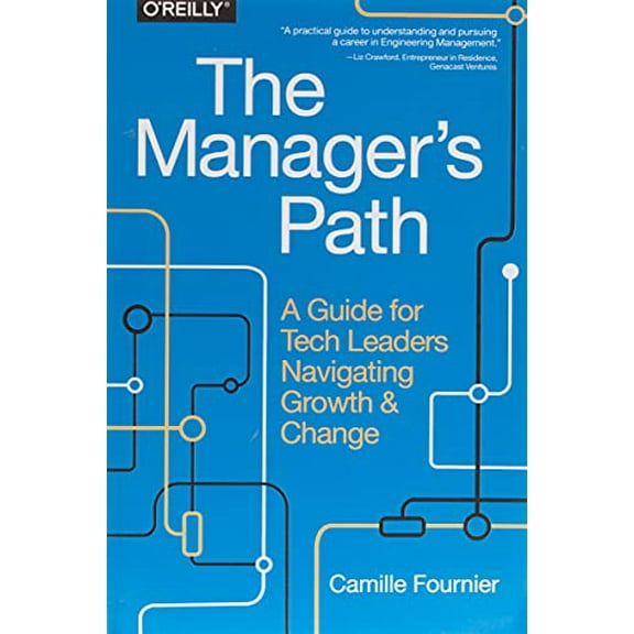 Pre-Owned The Manager's Path: A Guide for Tech Leaders Navigating Growth and Change (Paperback) 1491973897 9781491973899