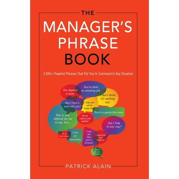 The Manager's Phrase Book: 3,000+ Powerful Phrases That Put You in Command in Any Situation, (Paperback)