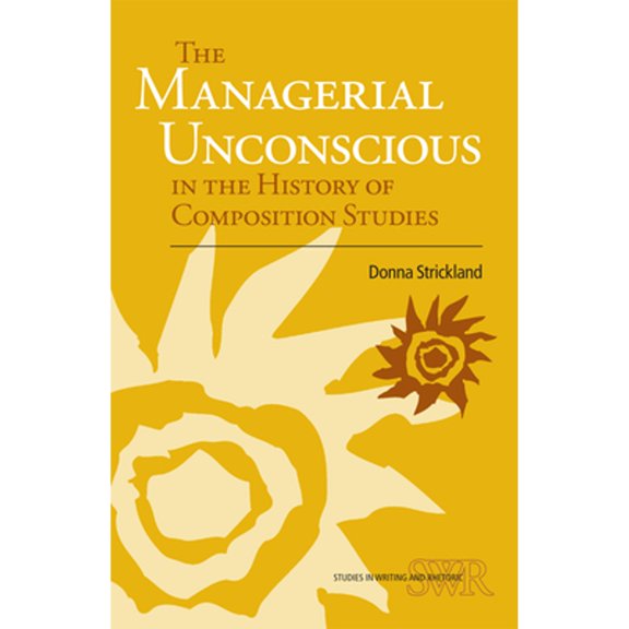 Pre-Owned The Managerial Unconscious in the History of Composition Studies (Paperback) 0809330261 9780809330263