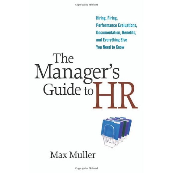 Pre-Owned The Manager's Guide to HR: Hiring, Firing, Performance Evaluations, Documentation, Benefits, and Everything Else You Need to Know (Hardcover) 0814410766 9780814410769