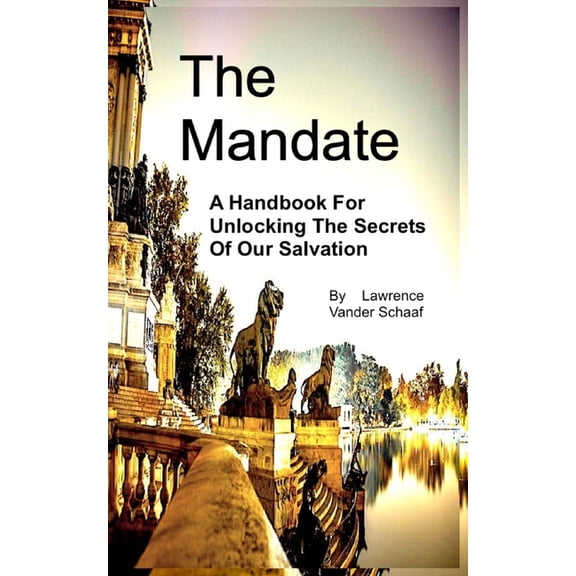 The Mandate : A Handbook For Unlocking The Secrets Of Our Salvation (Paperback)