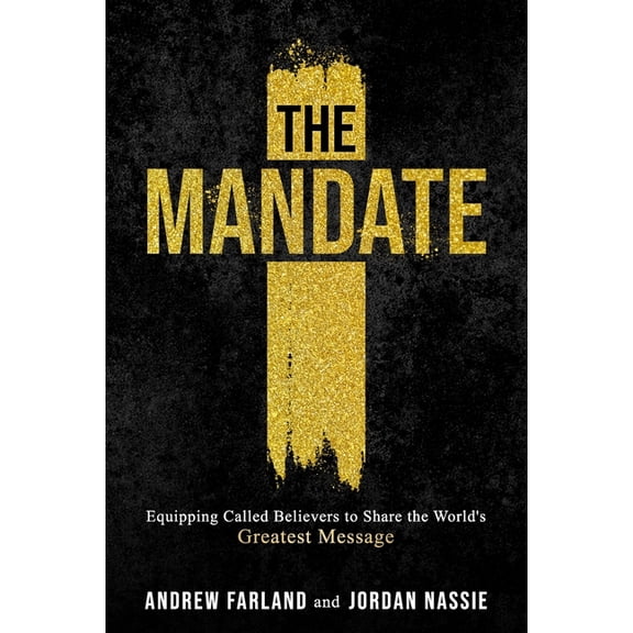 The Mandate: Equipping Called Believers to Share the World's Greatest Message, (Paperback)
