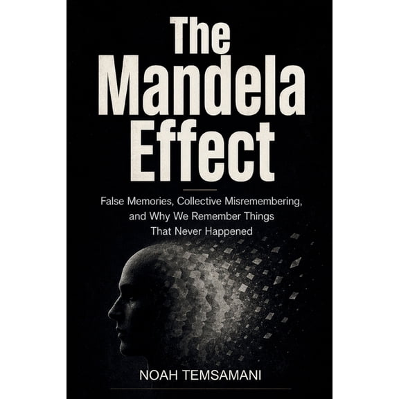 The Mandela Effect: False Memories, Collective Misremembering, and Why We Remember Things That Never Happened, (Paperback)