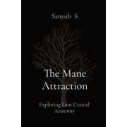 The Mane Attraction Exploring Lion Cranial Anatomy, Paperback