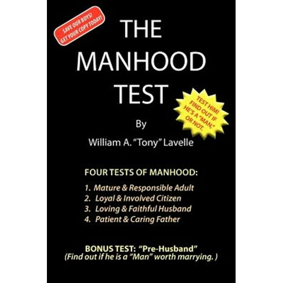 The Manhood Test: A Guide, How to Help Boys Pass the Manhood Tests & Rites-Of-Passage, to Become a Man, a Mature Adult, Citizen, Husband